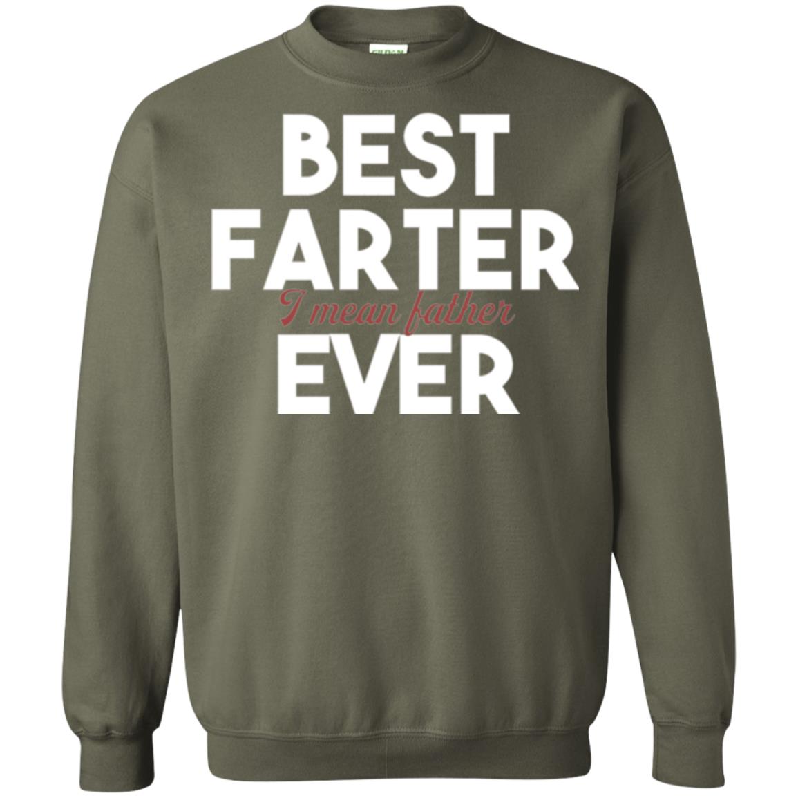 Father T-shirt Best Farter I Mean Best Father Ever Military Green