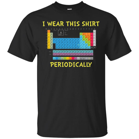 Periodic Table T-shirt I Wear This Shirt Periodically Black