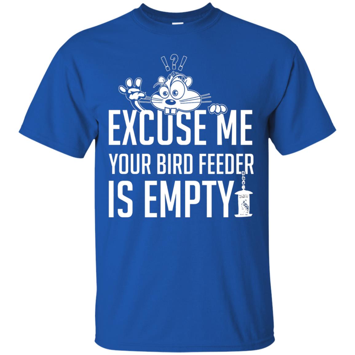 Excuse Me Your Bird Feeder Is Empty Shirt Royal