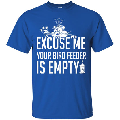 Excuse Me Your Bird Feeder Is Empty Shirt Royal