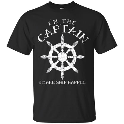 Funny Boating Gift I_m The Captain I Make Ship Happen Shirt Black