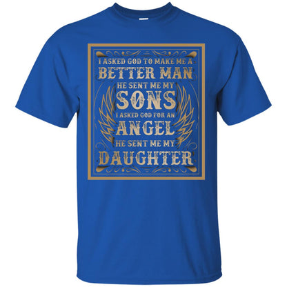 I Asked God To Make Me A Better Man He Sent Me My Sons I Asked God For An Angel He Sent Me My Daughter Royal