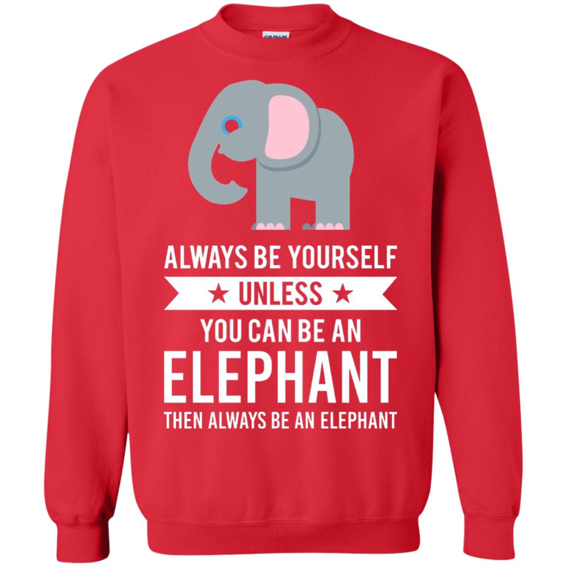 Always Be Yourself Unless You Can Be An Elephant T-shirt Elephant Lovers T-shirt Red