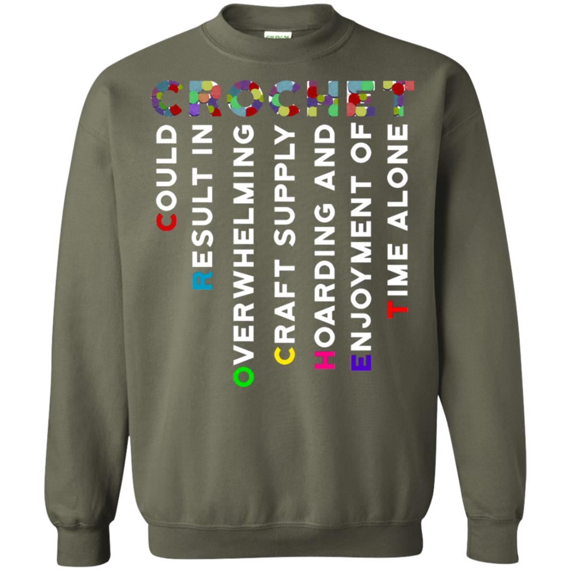 Crochet Could Result In Overwhelming Craft Supply Hoarding And Enjoyment O Time Alone Shirt Military Green