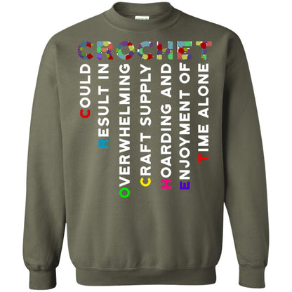 Crochet Could Result In Overwhelming Craft Supply Hoarding And Enjoyment O Time Alone Shirt Military Green