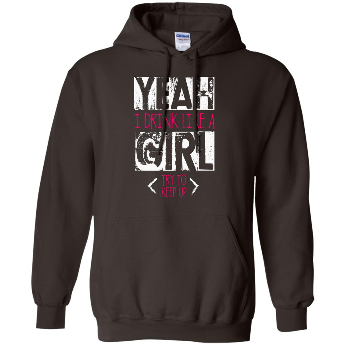 Yeah I Drink Like A Girl Try To Keep Up Drinking Gift Shirt For Girls Dark Chocolate