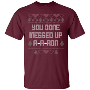 Funny Christmas T-shirt You Done Messed Up A - A - Ron