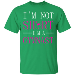 Gymer T-shirt I'm Not Short I'm A Gymnast