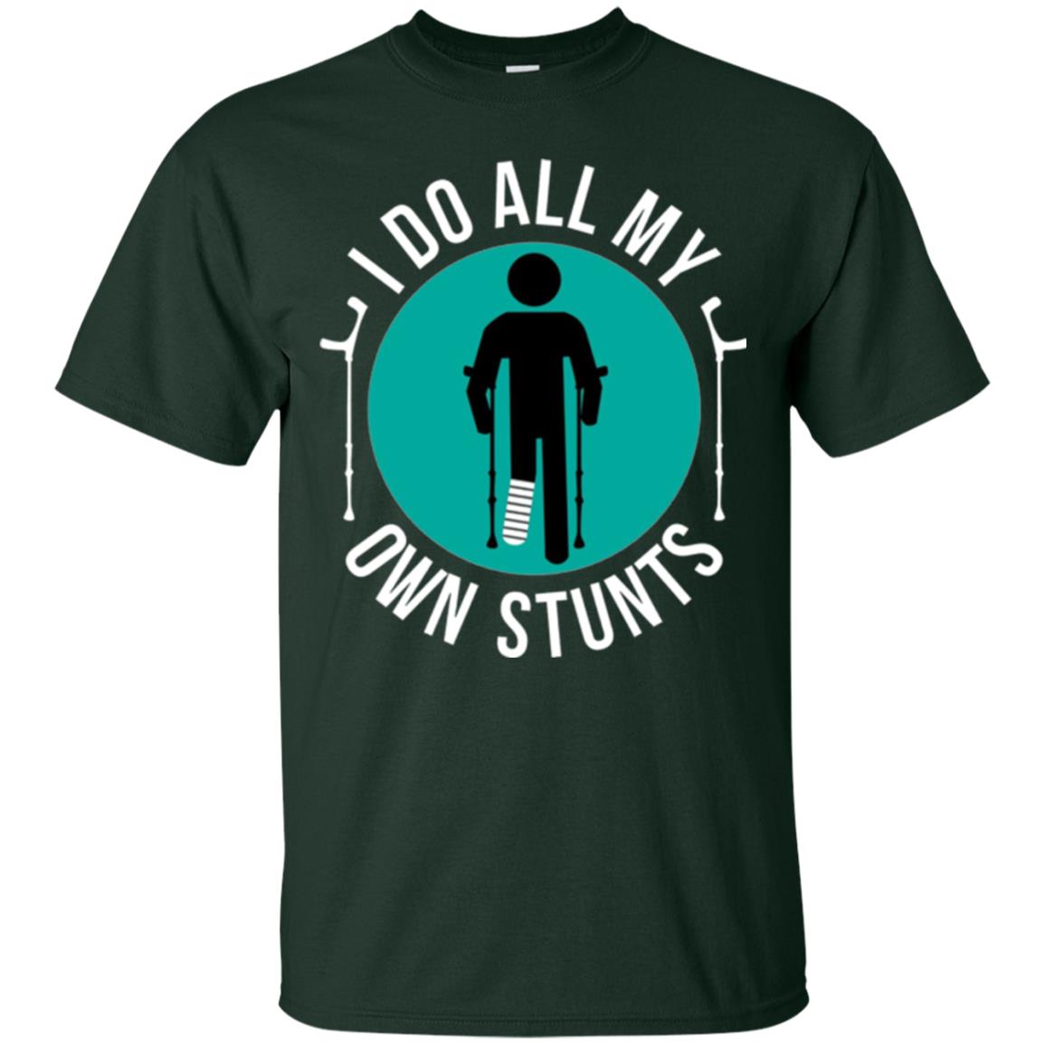 Broken Leg T-shirt I Do All My Own Stunts T-shirt Forest Green