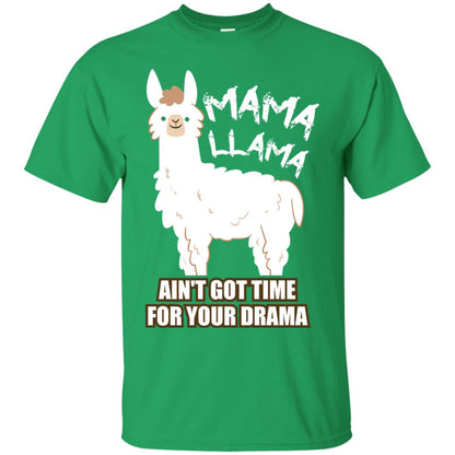 Mama Llama Ain_t Got Time For Your Drama Funny Llama T-shirt For Mama Irish Green