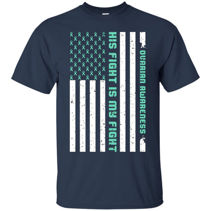 Ovarian Cancer Awareness His Fight Is My Fight Teal Ribbon Stars Flag Of Usa Shirt Navy