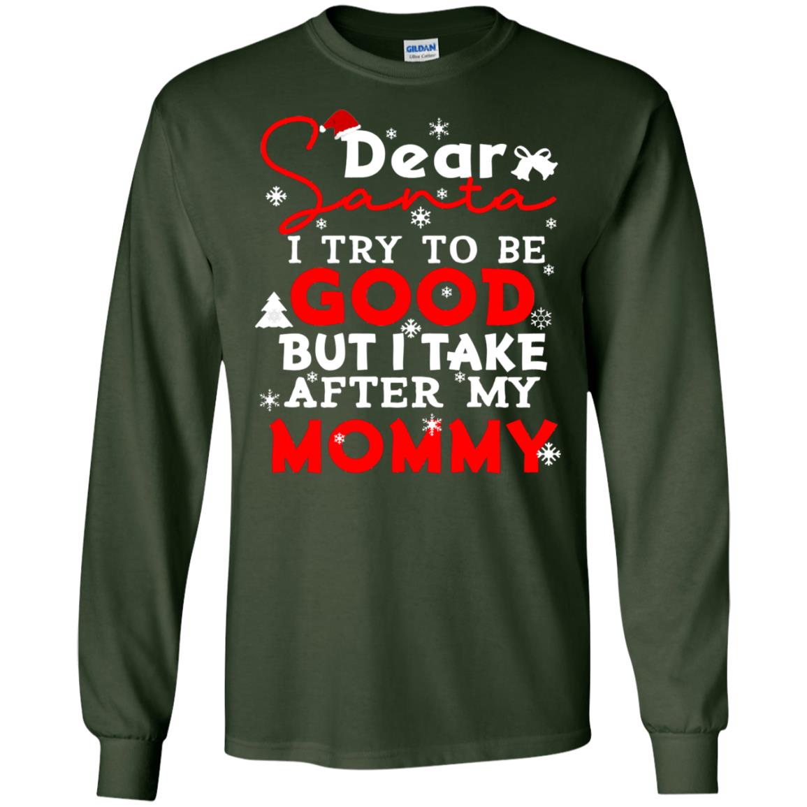 Dear Santa I Try To Be Good But I Take After My Mommy Ugly Christmas Family Matching Shirt Forest Green