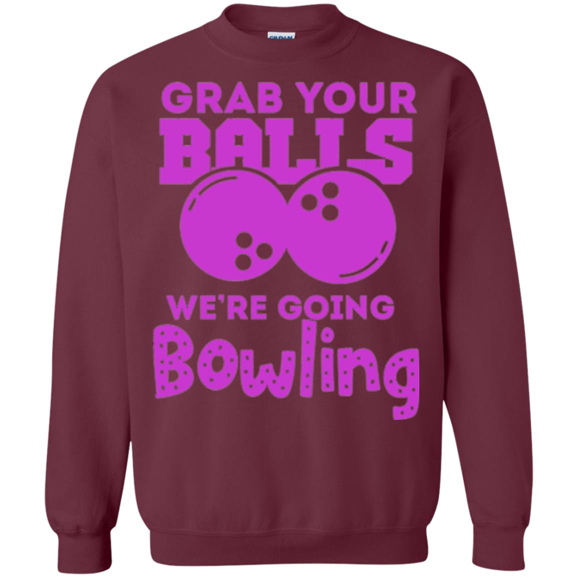 Funny Bowler T-shirt Grab Your Balls We_re Going Bowling Maroon