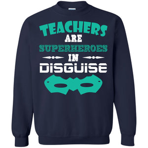 Teachers Are Superheroes In Disguise Movie Lover T-shirtG180 Gildan Crewneck Pullover Sweatshirt 8 oz.