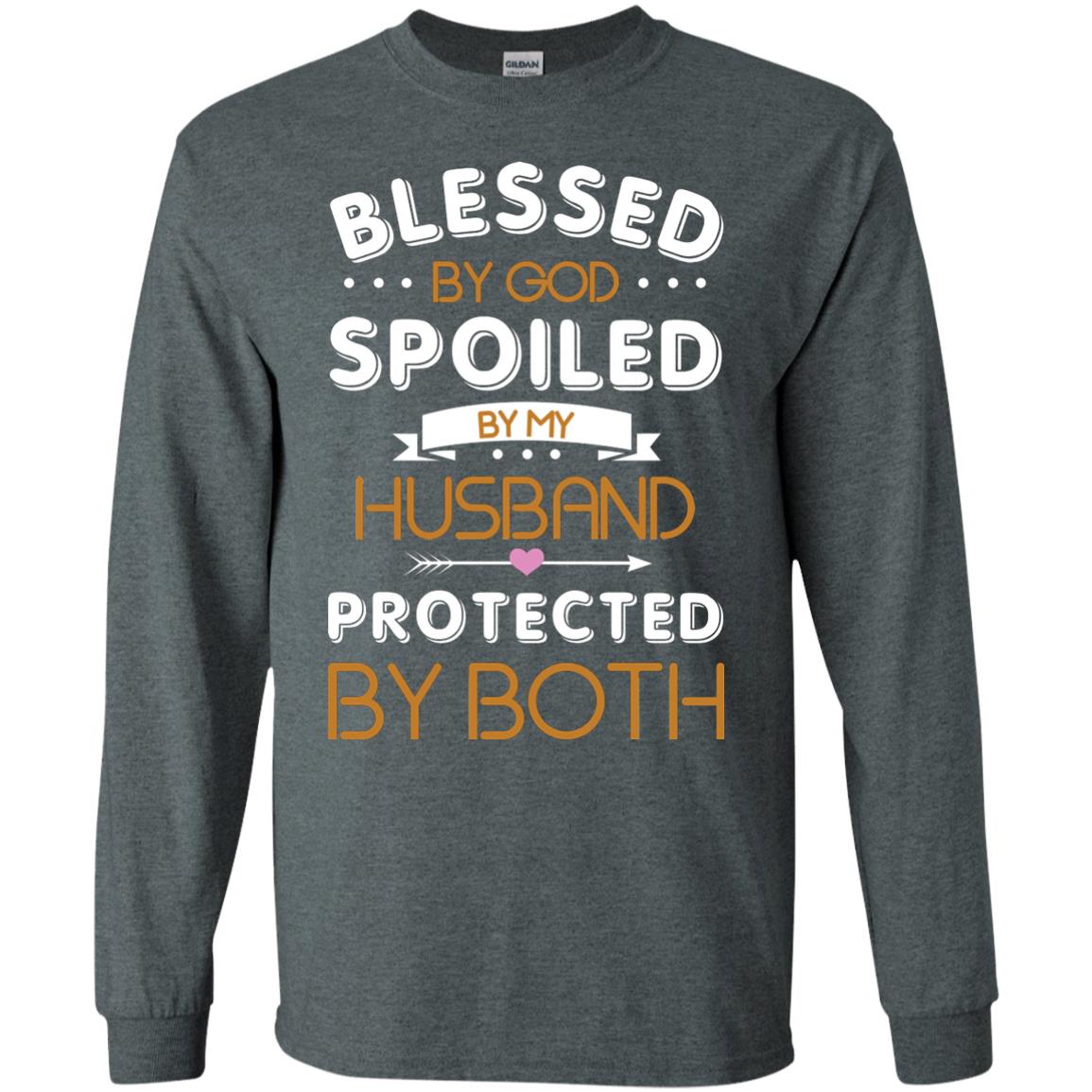 Blessed By God Spoiled By My Husband Protected By Both Shirt Dark Heather