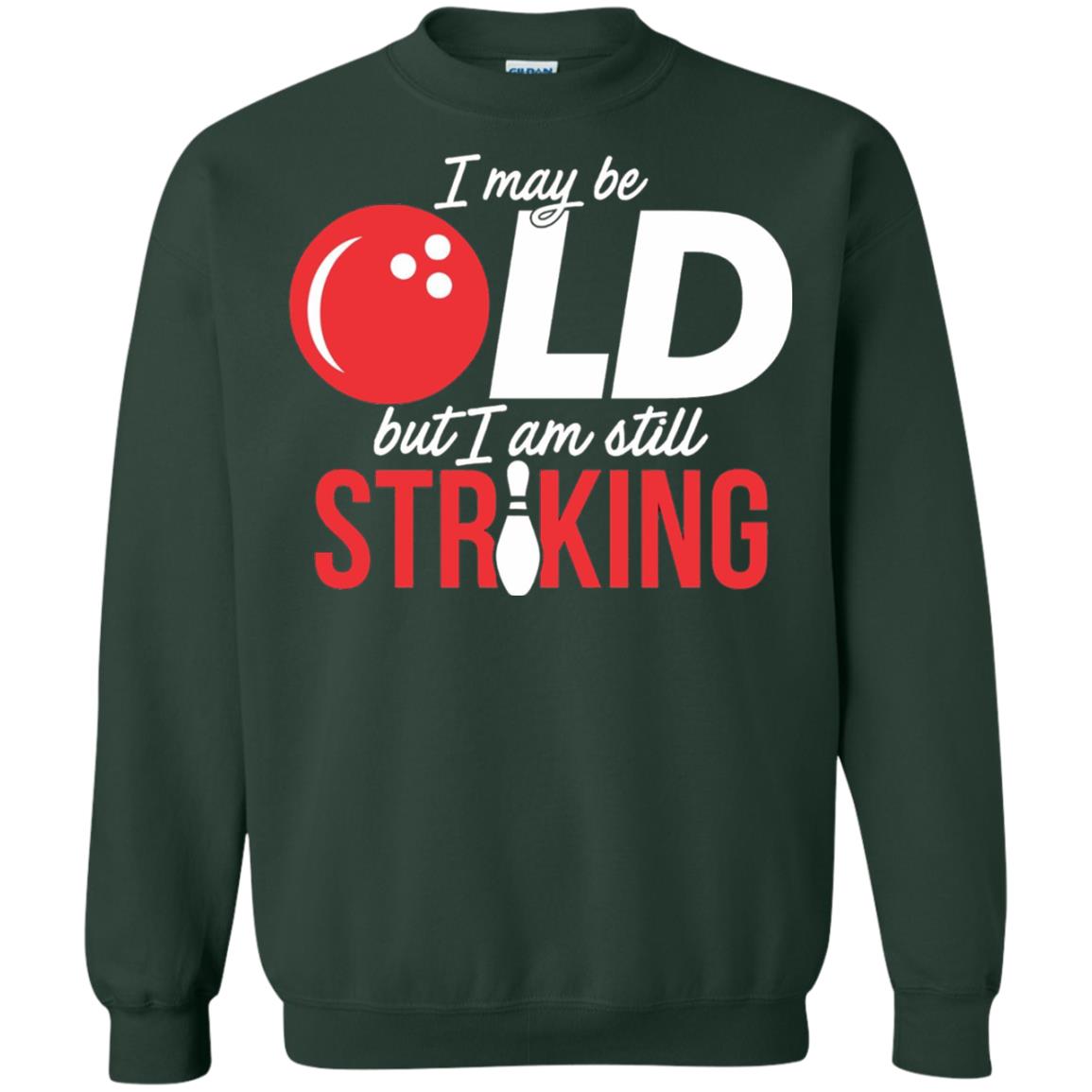 Funny Bowling T-shirt I May Be Old But I_m Still Striking Forest Green