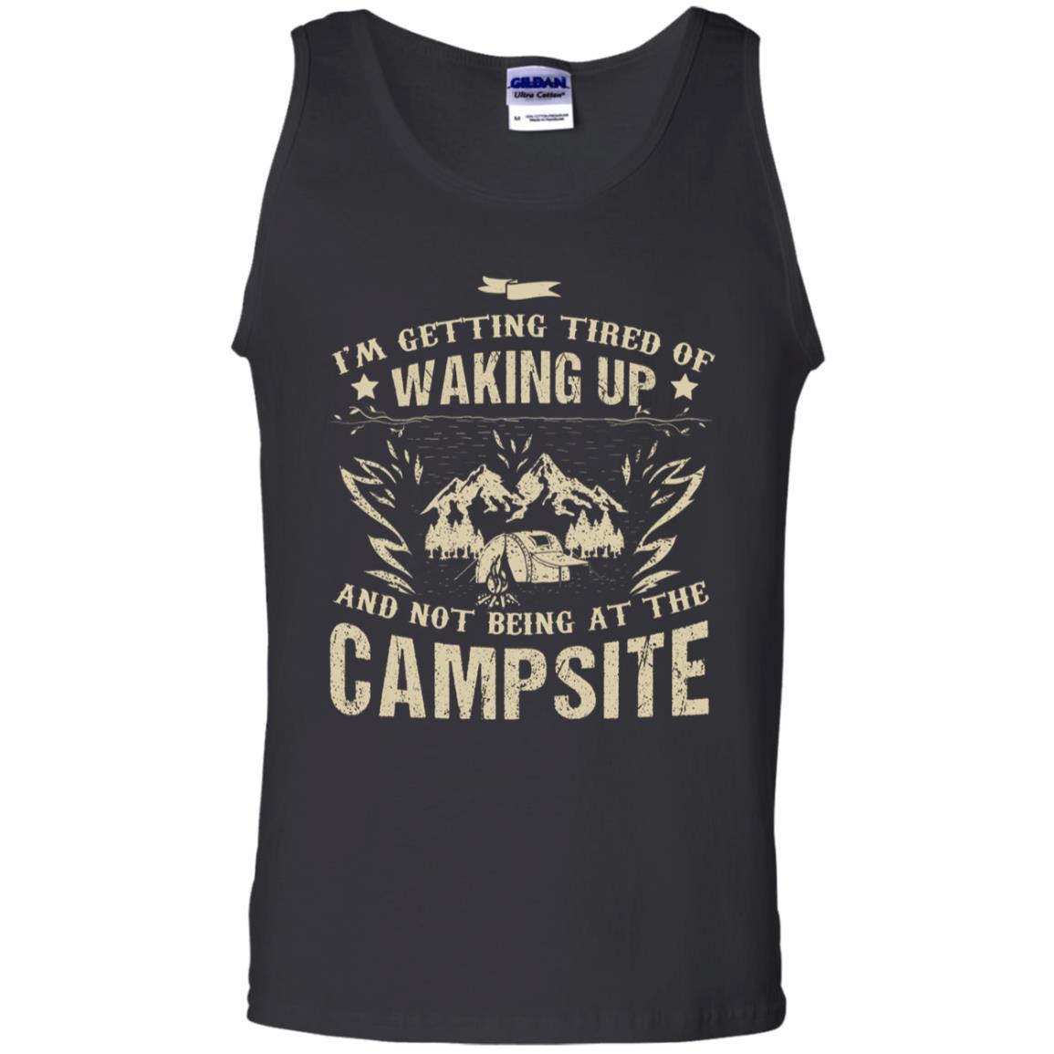 I'm Getting Tired Of Waking Up And Not Being At The Campsite Shirt Black