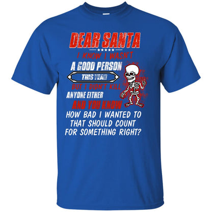 Dear Santa I Know I Wasn't A Good Person This Year But I Didn't Kill Anyone Either And You Know How Bad I Wanted To That Should Count For Something Right Royal