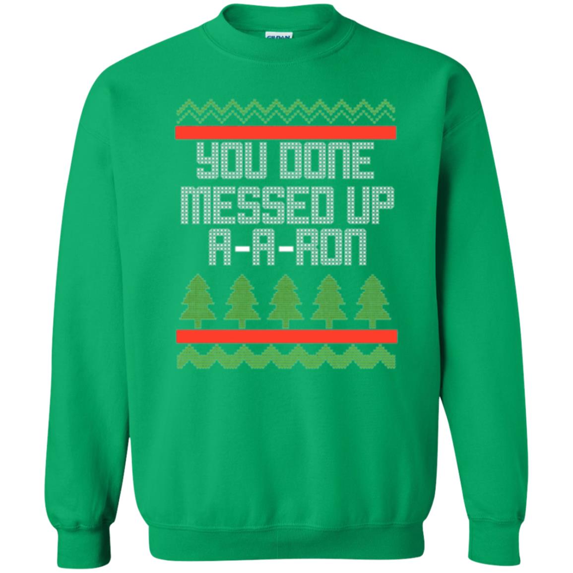 Christmas T-shirt Ya Done Messed Up A A Ron Irish Green