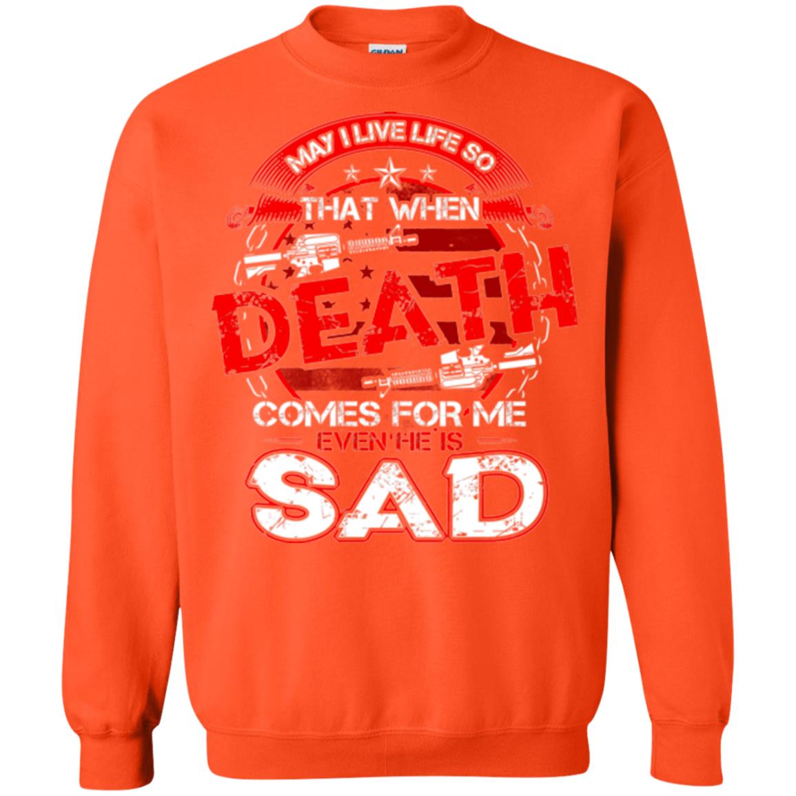 May I Live Life So That When Death Comes For Me Even He Is Sad Orange