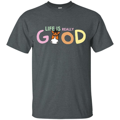 Life Is Really Good With My Cute Horse T-shirt Dark Heather