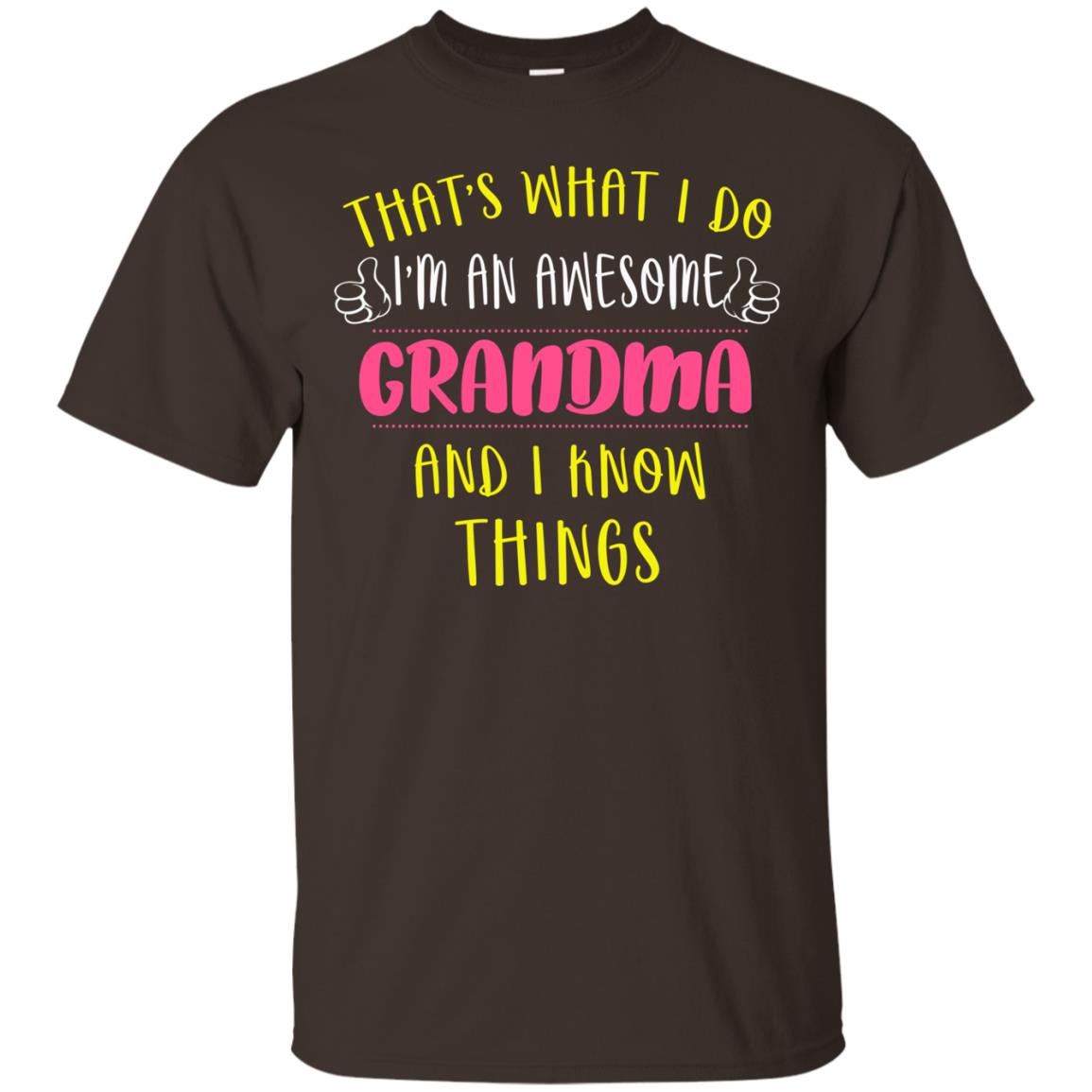 That's What I Do I'm An Awesome Grandma And I Know Things Grandma Shirt Dark Chocolate