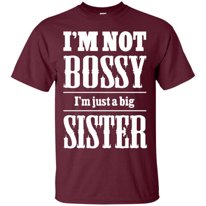 I'm Not Bossy I'm Just A Big Sister Family Shirt Maroon