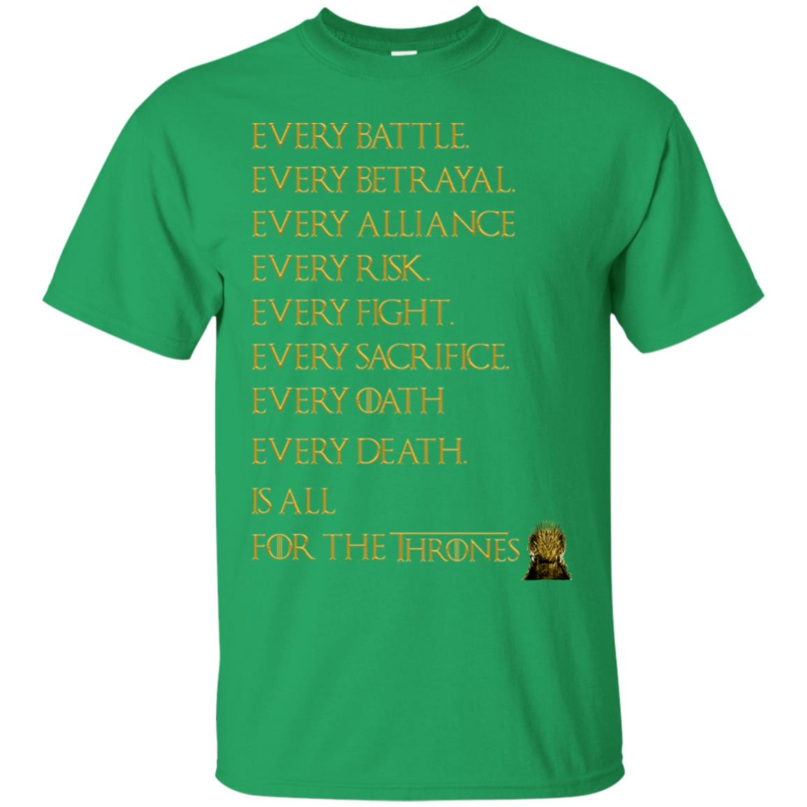 Every Battle Every Betrayal Every Alliance Every Risk Is All For The Thrones Game Of Thrones Shirt Irish Green