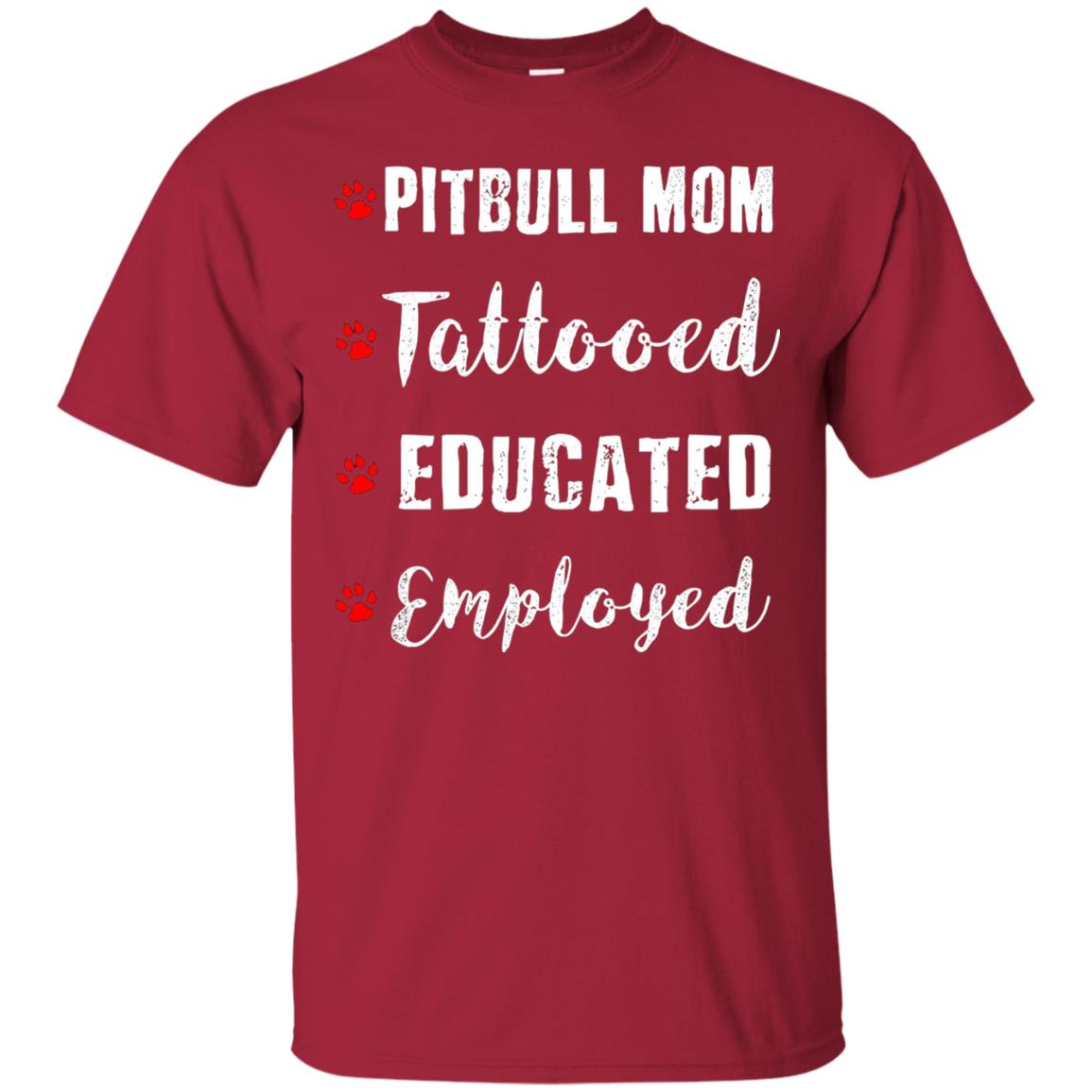 Pitbull Mom Tatooed Educated Employed Shirt Cardinal