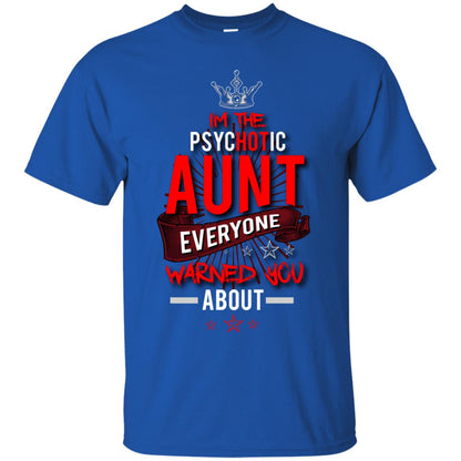 I_m The Psychotic Aunt Everyone Warned You Psychotic T-shirt Royal