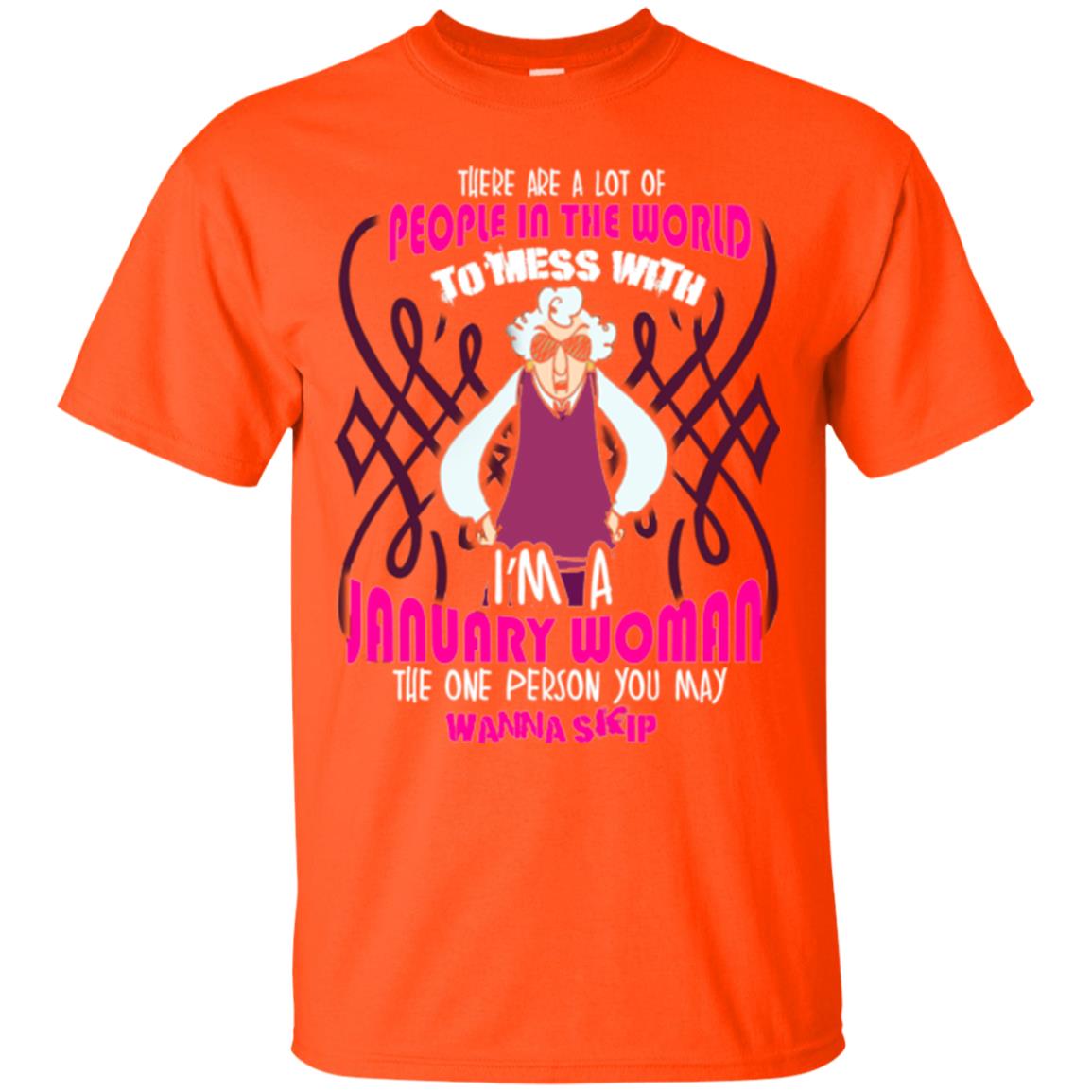 January Woman T-shirt There Are A Lot Of People In The World To Mess With Orange