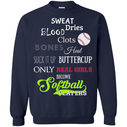 Softball Players T-shirt Sweat Dries Blood Clots Bones Heal Suck It Up Buttercup Only Real Girls Become Softball Players Navy