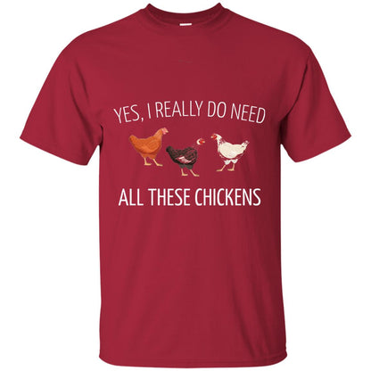 Yes I Really Do Need All These Chickens Farming Lover T-shirt Cardinal