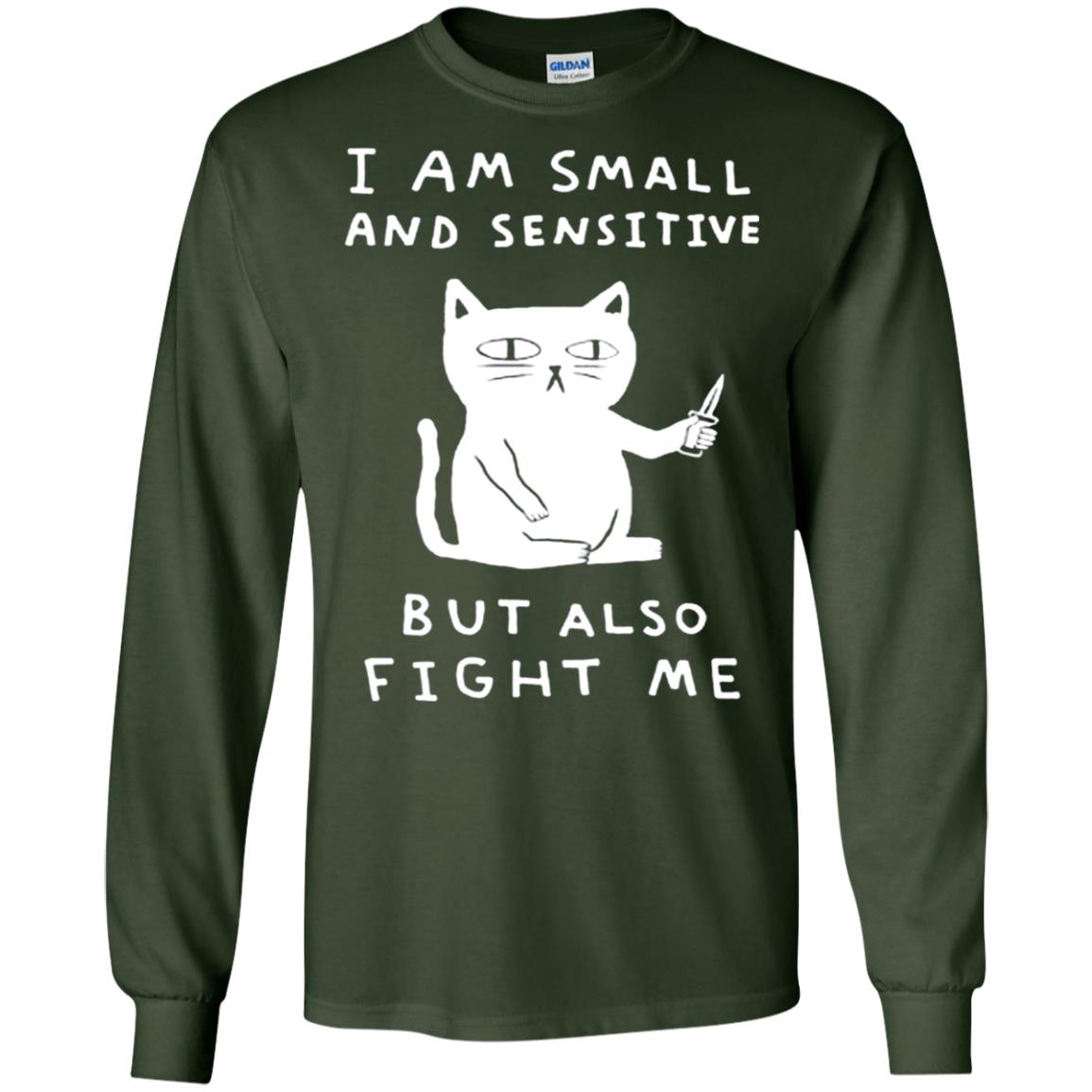 I Am Small And Sensitive But Also Fight Me Cat Lover Shirt Forest Green