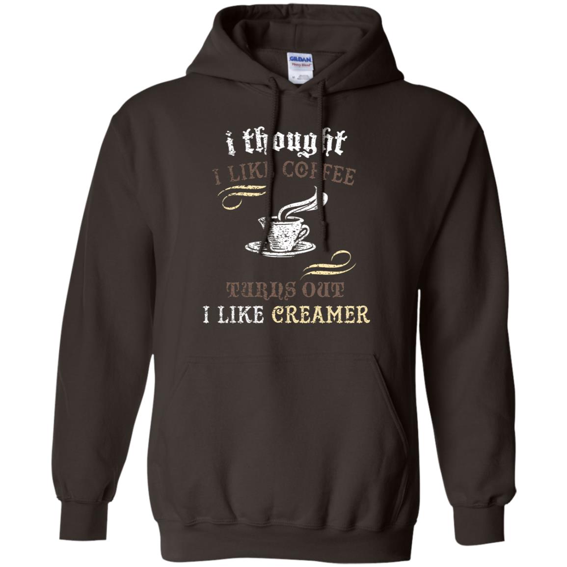 I Thoungt I Like Coffee Tunrs Out I Like Creamer Shirt Dark Chocolate