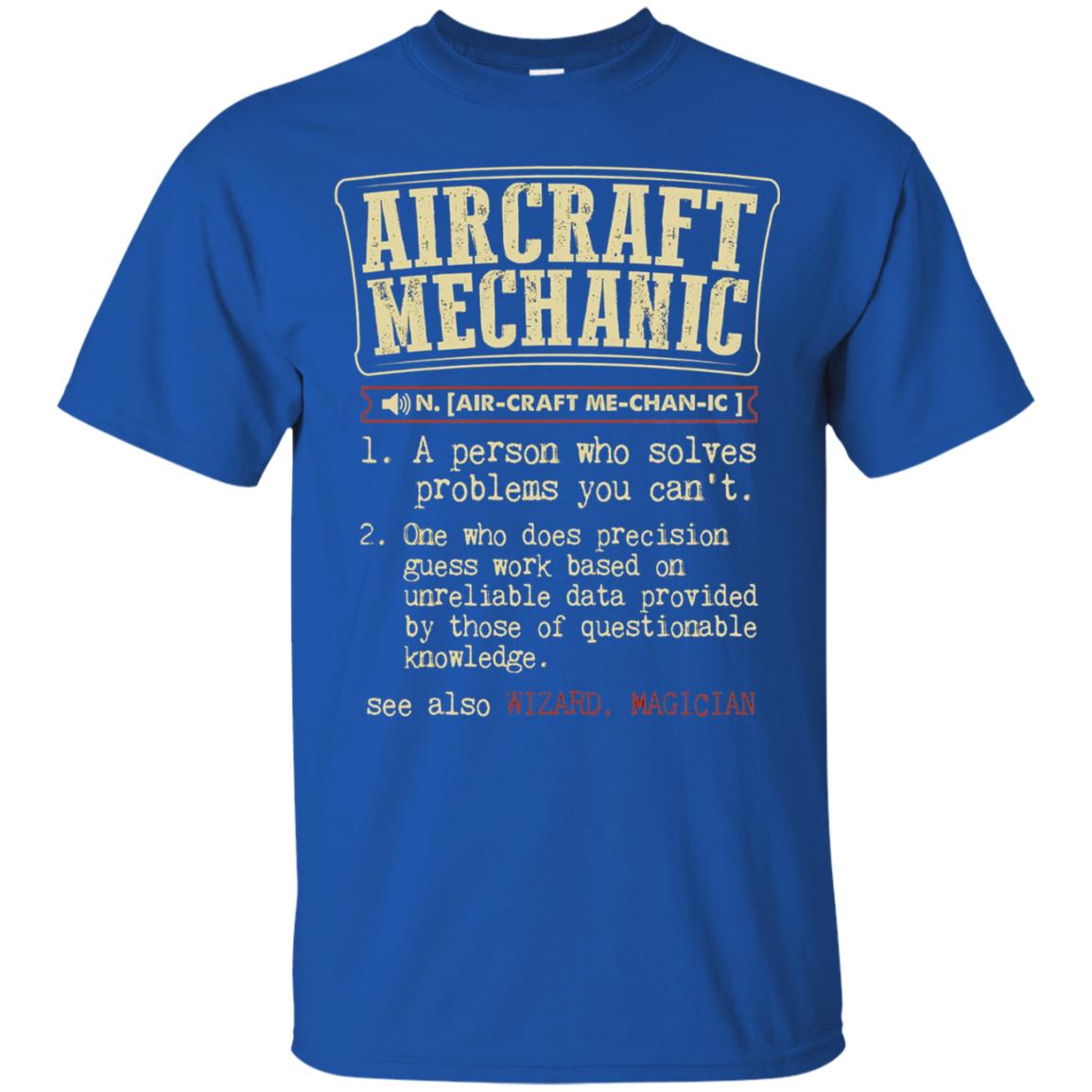 Aircraft Mechanic A Person Who Solves Problem You Cant One Who Does Precision Guess Work Based On Unreliable Data Provided By Those Of Questionable Knowledge Royal