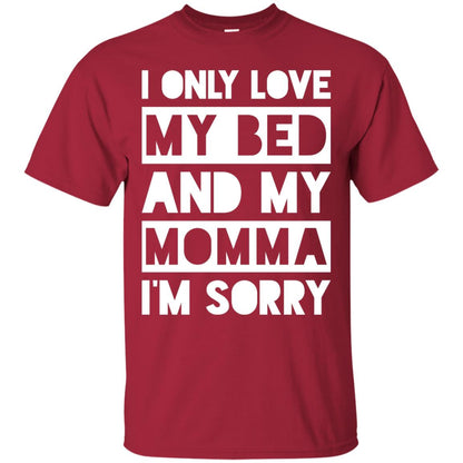 I Only Love My Bed And My Momma I_m Sorry Family Shirt Cardinal