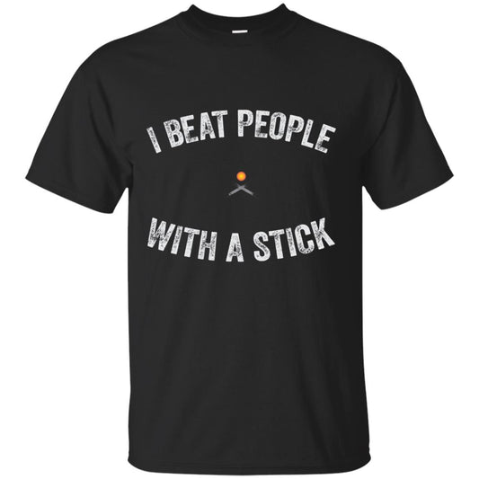 I Beat People With A Stick Funny Lacrosse Shirt Black