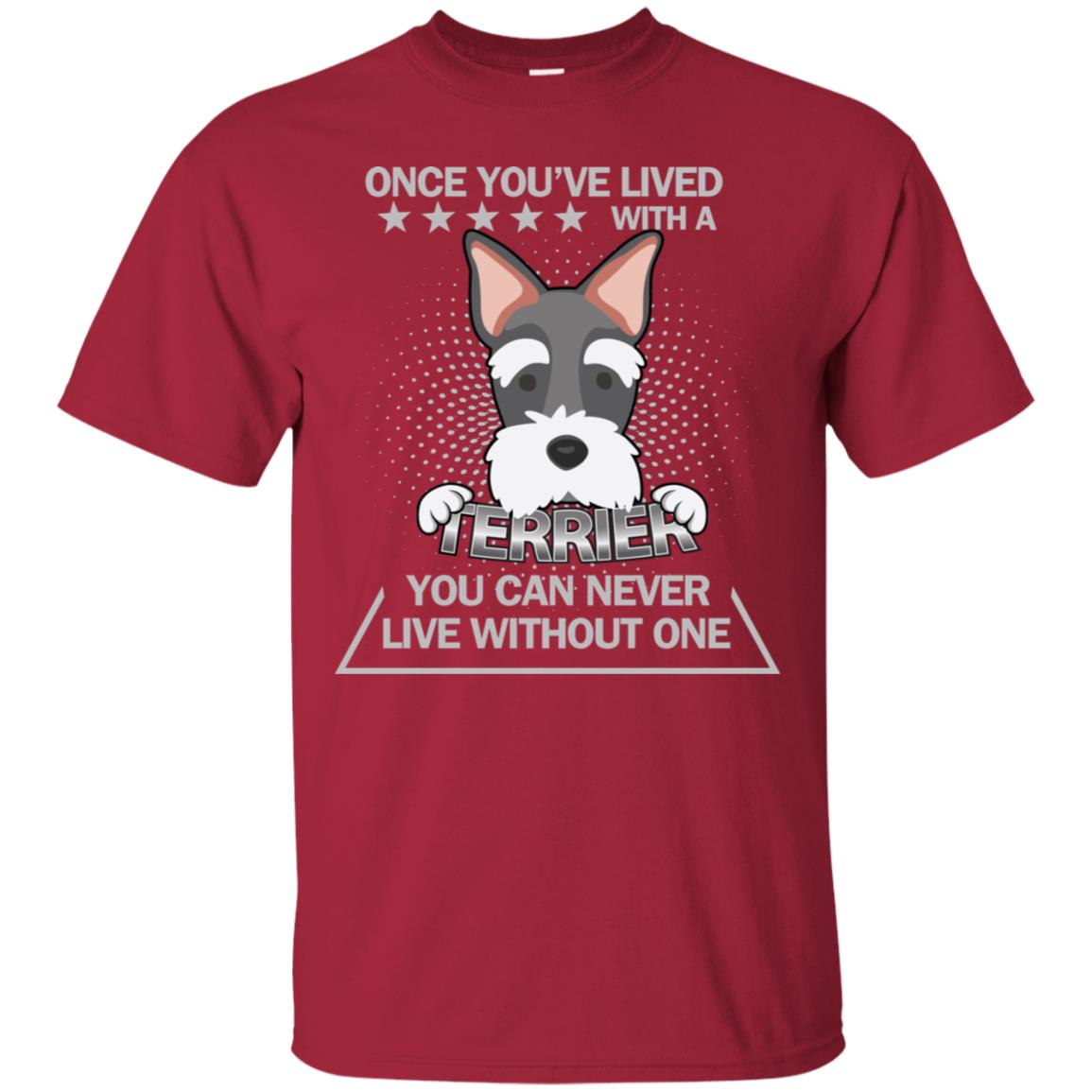 Once You've Lived With A Terrier You Can Never Live Without One Shirt Cardinal