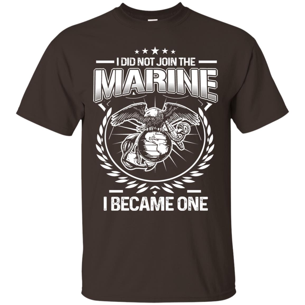 I Did Not Join The Marine I Became One Shirt Dark Chocolate