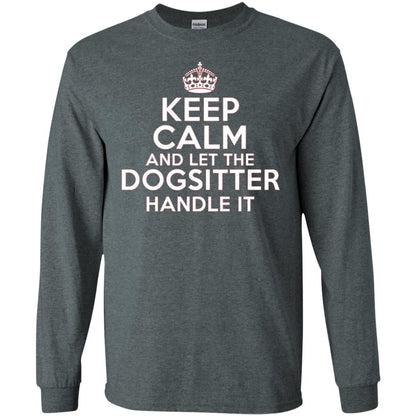 Keep Calm And Let The Dogsitter Handle It T-shirt Dark Heather