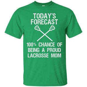 Lacrosse Mom Shirt Today Forecast Chance Of Being A Proud Lacrosse Mom
