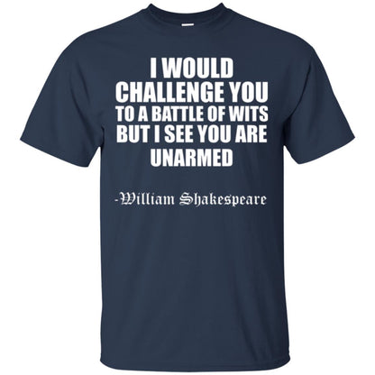 Quote Shakespeare T-shirt I Would Challenge You To A Battle Of Wits Navy