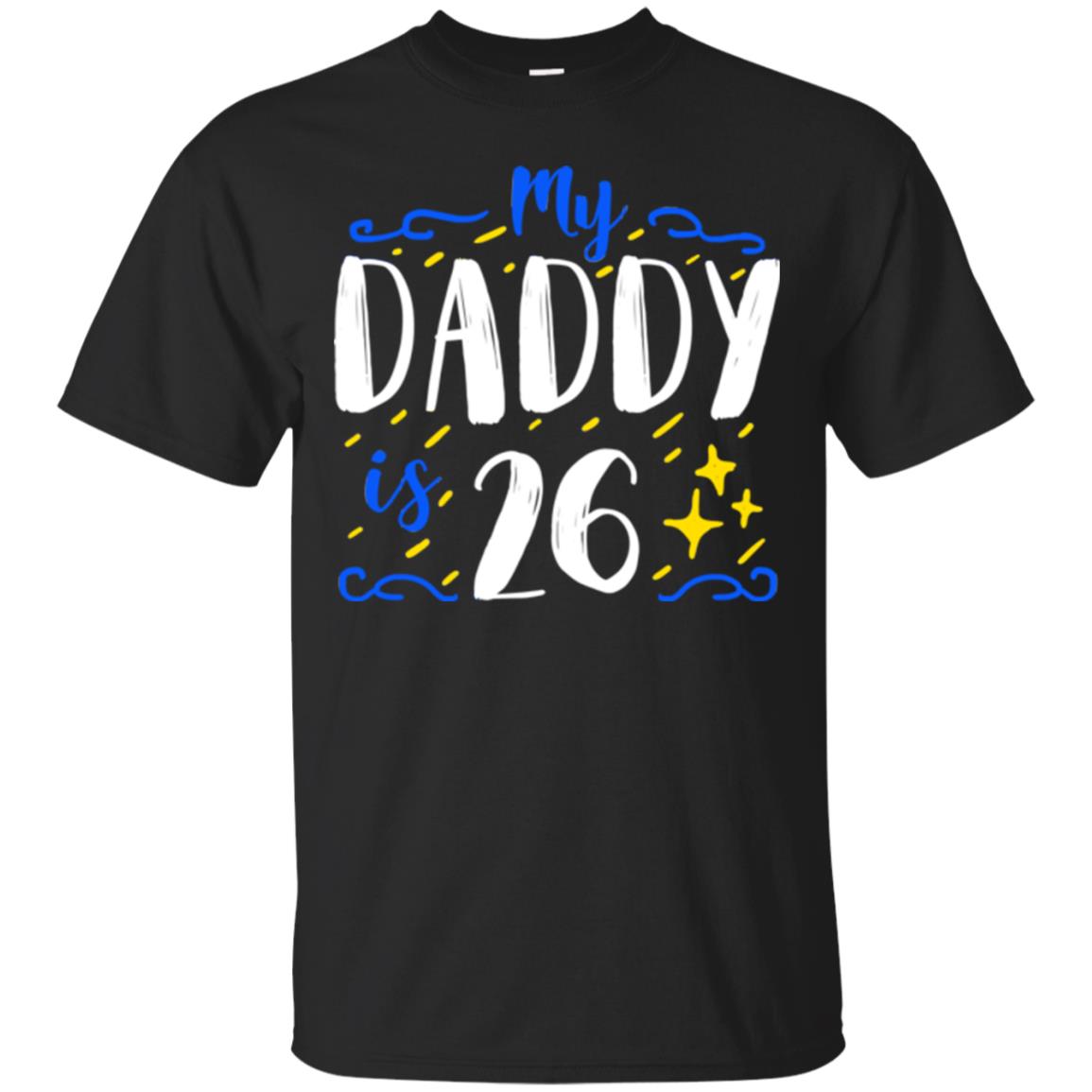 My Daddy Is 26 26th Birthday Daddy Shirt For Sons Or Daughters Black