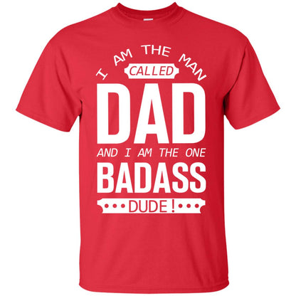 I Am The Man Called Dad And I Am The One Badass Dude Red