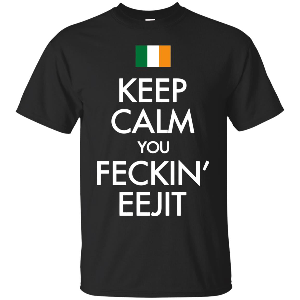Keep Calm You Feckin_ Eejit Irish Saint Patrick_s Day Shirt Black