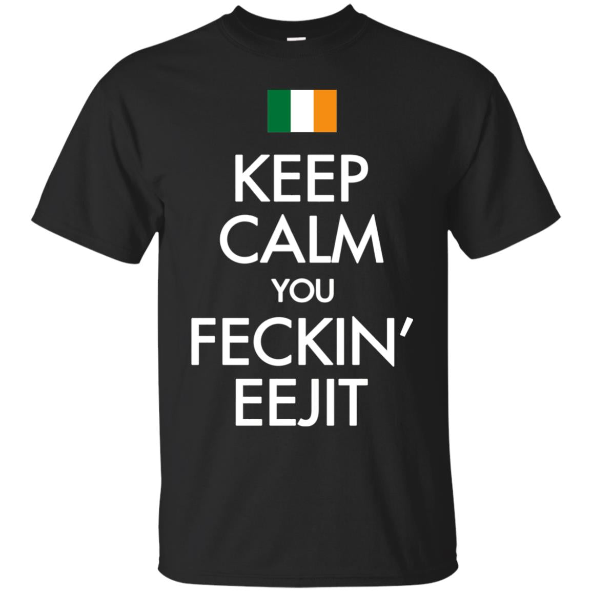 Keep Calm You Feckin_ Eejit Irish Saint Patrick_s Day ShirtG200 Gildan Ultra Cotton T-Shirt