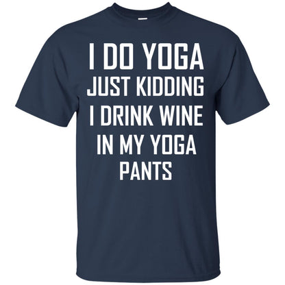 I Do Yoga Just Kidding I Drink Wine In My Yoga Pants Navy