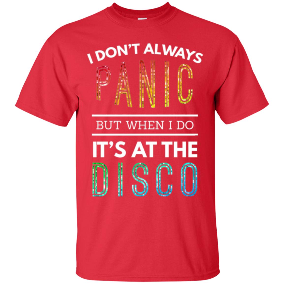 Disco Lovers T-shirt Don_t Always Panic But When I Do It_s At The Disco Red
