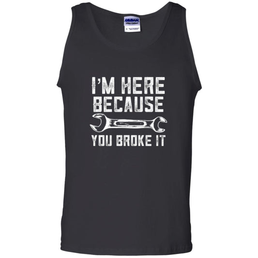 Funny Mechanic T-shirt I_m Here Because You Broke It Black